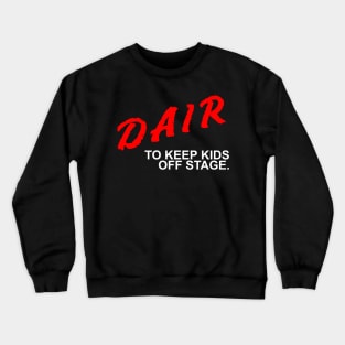 Dair to keep kids off stage Crewneck Sweatshirt